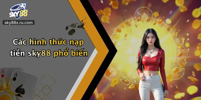 Các hình thức nạp tiền sky88 phổ biến