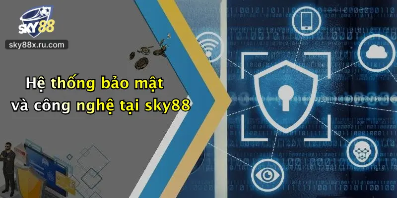 Hệ thống bảo mật và công nghệ tại sky88