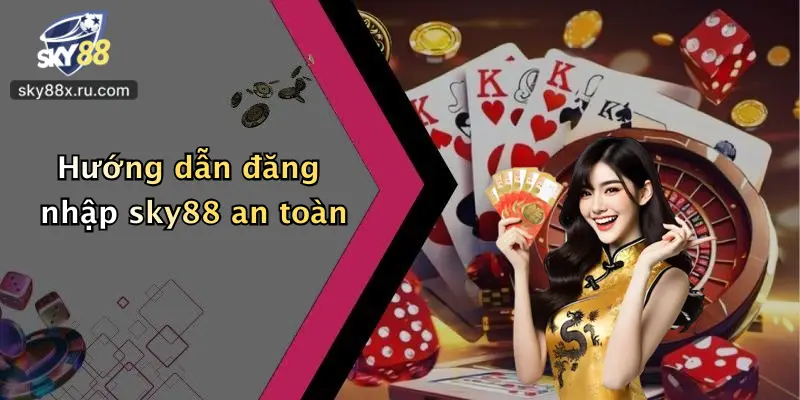 Hướng dẫn đăng nhập sky88 an toàn