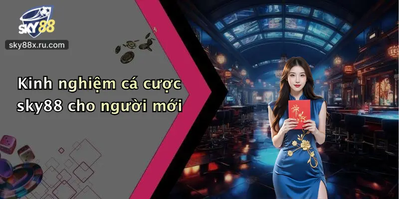 Kinh nghiệm cá cược sky88 cho người mới