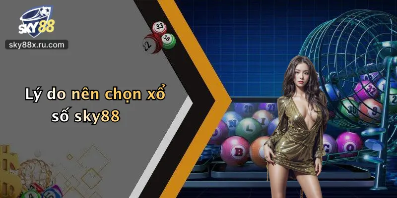 Lý do nên chọn xổ số sky88