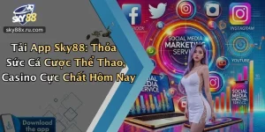 Tải App Sky88: Thỏa Sức Cá Cược Thể Thao, Casino Cực Chất Hôm Nay