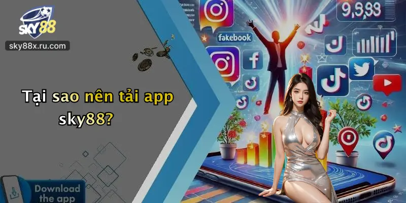 Tại sao nên tải app sky88?