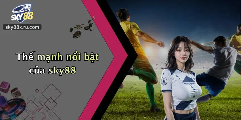 Thế mạnh nổi bật của sky88