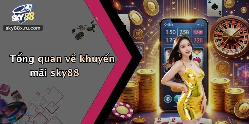 Tổng quan về khuyến mãi sky88